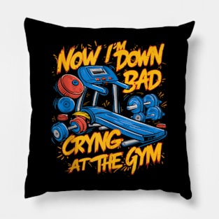 Now I'm Down Bad, Crying At The Gym Pillow