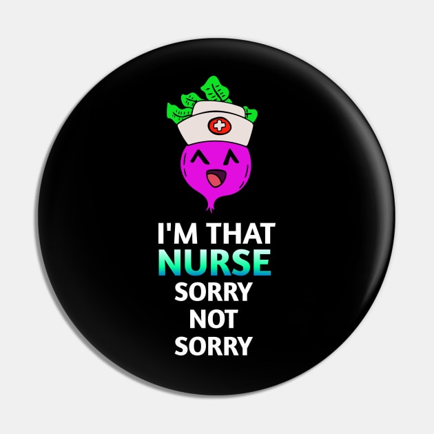 I'm That Nurse Sorry Not Sorry -  Kawaii Beets - Cute Veggies - Graphic Vector Clipart Pin by MaystarUniverse