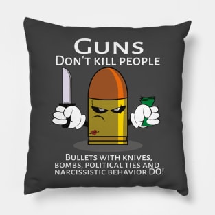 Guns don't kill people, Bullets do Pillow