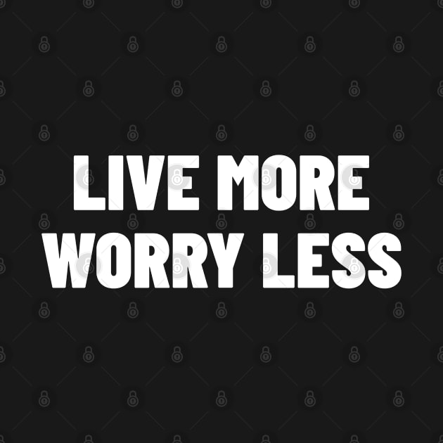 Live More, Worry Less by MIRO-07