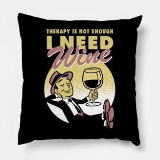 Therapy is not enough, I need wine Pillow