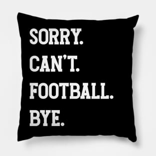 Sorry. Can't. Football. Bye. v3 Pillow