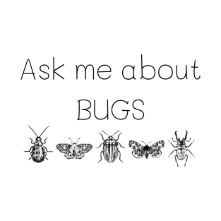 Ask me about bugs T-Shirt