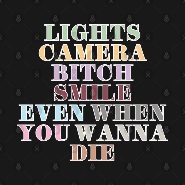 Lights Camera Bitch Smile by Likeable Design