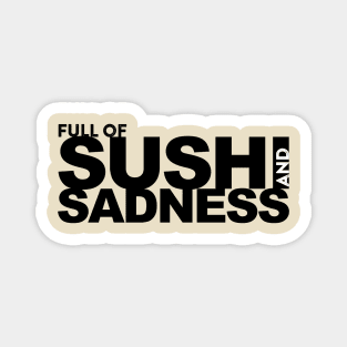 Full of Sushi and Sadness Magnet