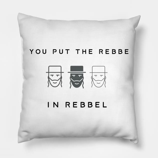 You put the rebbe in rebbel Pillow by Shnerp Designs