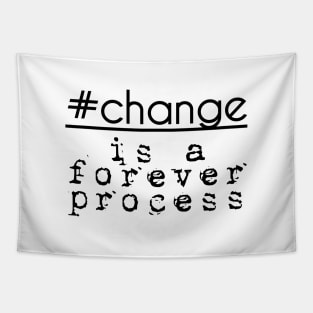 #change is a forever process Tapestry