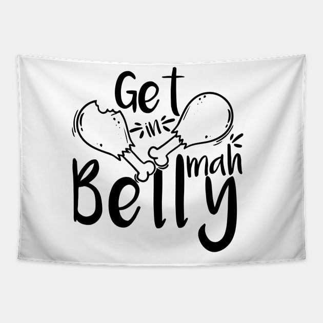 Get In Mah Belly Funny Thanksgiving Happy Turkeys Day For Him For Her Gift Idea For Son Sister Brother Dad Mom Daughter Husband Wife Tapestry by VanTees