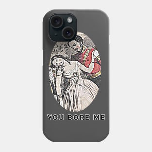 You bore me Phone Case