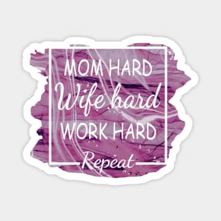 Mom Hard, Wife Hard, Work Hard...Repeat Magnet