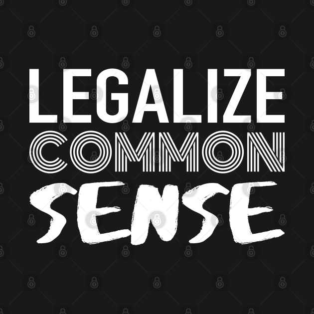 Legalize Common Sense by 99sunvibes