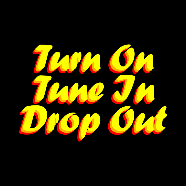 Turn On Tune In Drop Out by MeteorMerchUK