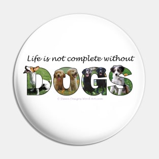 Life is not complete without dogs - mixed breed oil painting word art Pin