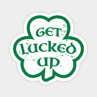 Get Lucked Up Funny Irish Saint Patricks Day Shamrock Magnet