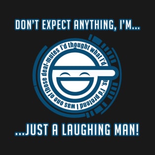 JUST A LAUGHING MAN! T-Shirt