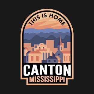 Downtown Canton Mississippi This is Home T-Shirt