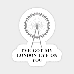 I've got my london eye on you Magnet