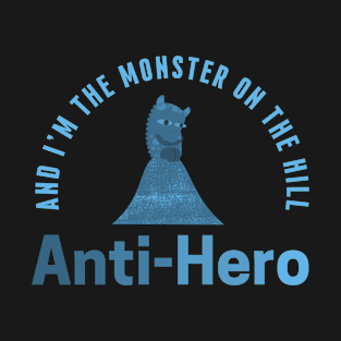 And I'm The Monster On The Hill - Anti-Hero T-Shirt