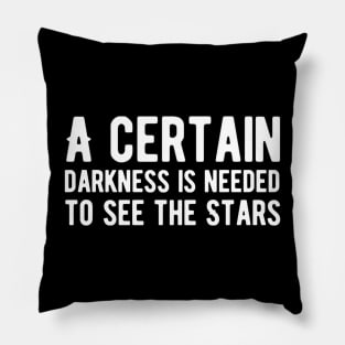 A certain darkness is needed to see the stars Pillow