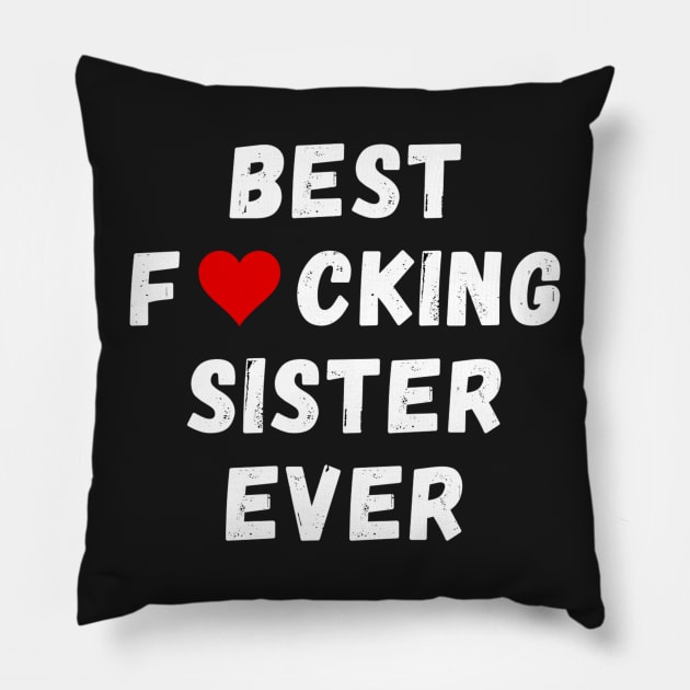 Best fucking sister ever Pillow by Perryfranken