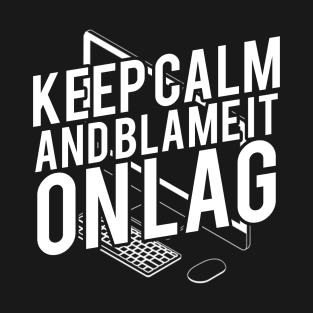Keep Calm And Blame It On Lag Funny Typography Design T-Shirt