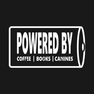 powered by coffee books and canines - dog, coffee & book lovers | have a dog, coffee mug and reader at the background image T-Shirt