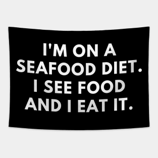 I'm on a seafood diet. I see food and I eat it Tapestry