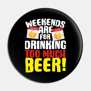 Weekends Are For Drinking Too Much Beer Pin