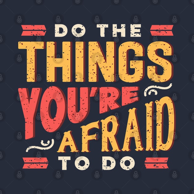 Do the things you are afraid to do. Positive motivational quotes gifts by SerenityByAlex