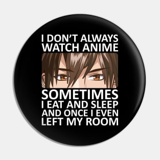 I Don't Always Watch Anime Pin