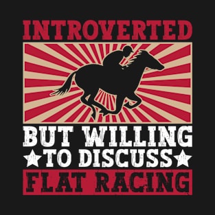 Introverted But Willing To Discuss Flat Racing - Horse Racing T-Shirt