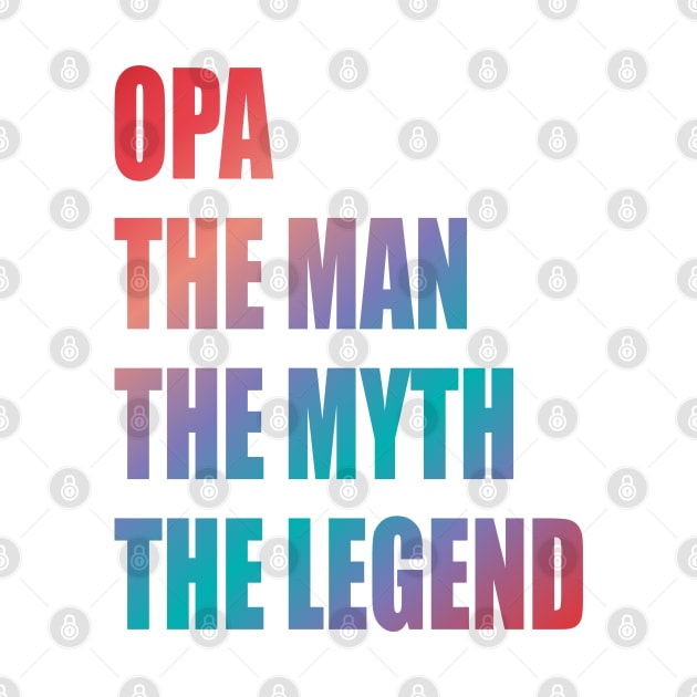 Opa the man the myth the legend by Lekrock Shop