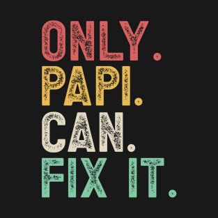 Only papi can fix it T-Shirt