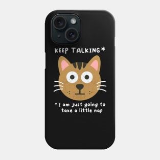 Keep Talking, Funny Cat Saying, Naps Humor, Birthday Phone Case