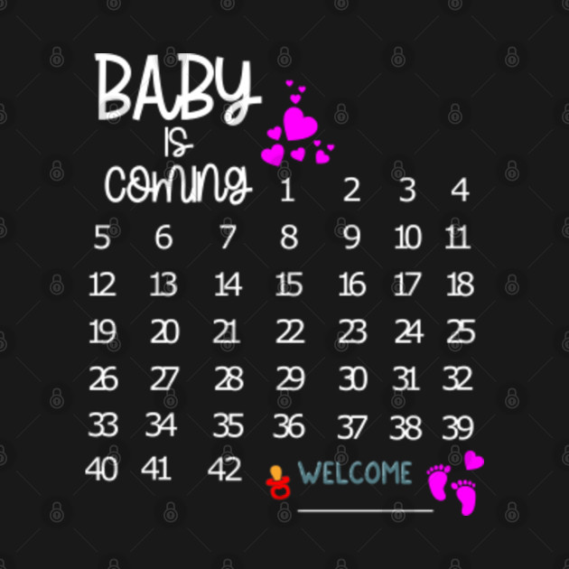 Discover Baby Is Coming Pregnancy Calendar - Baby Is Coming - T-Shirt