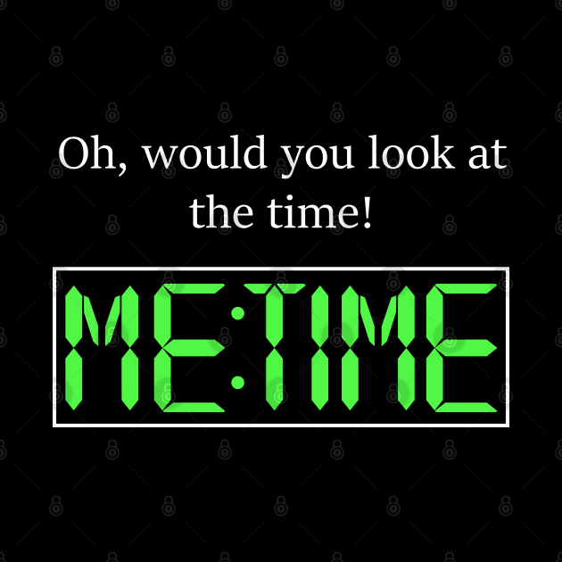 Oh, would you look at the time! Me Time by Zeeph