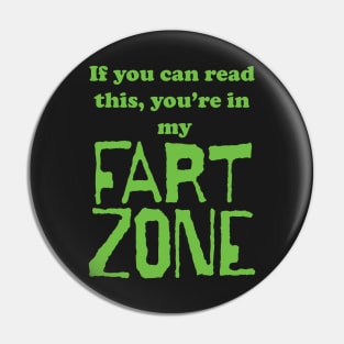 If You Can Read This, Youre in My Fart Zone Green Letters Pin