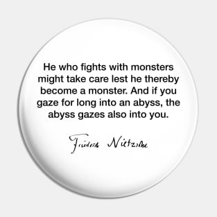 He who fights with monsters  - Friedrich Nietzsche Pin