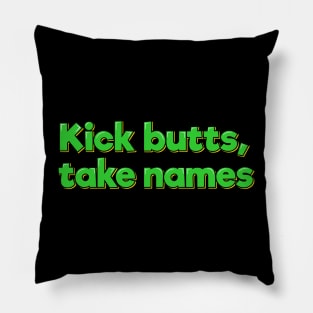 Kick Butts, Take Names Pillow