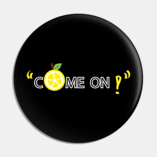 Come on lemon Pin