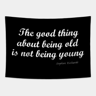 The good thing about being old is not being young Tapestry