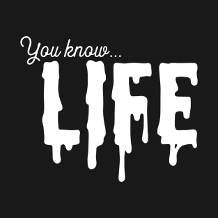 You know life T-Shirt