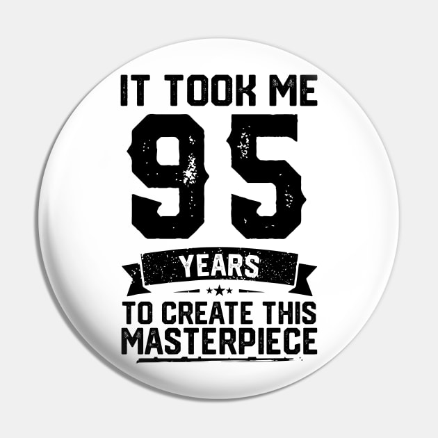 It Took Me 95 Years To Create This Masterpiece 95th Birthday Pin by ClarkAguilarStore