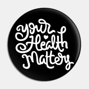 Your health matters Hand Lettering Quote Pin