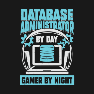 Database Administrator By Day Gamer By Night T-Shirt