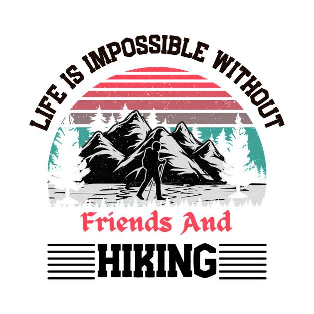 Life Is Impossible Without Friends and Hiking Hiker Hiking by Imou designs