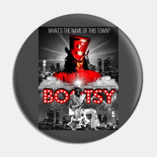 WHAT'S THE NAME OF THIS TOWN? BOOTSY Pin