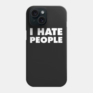 I Hate People Phone Case