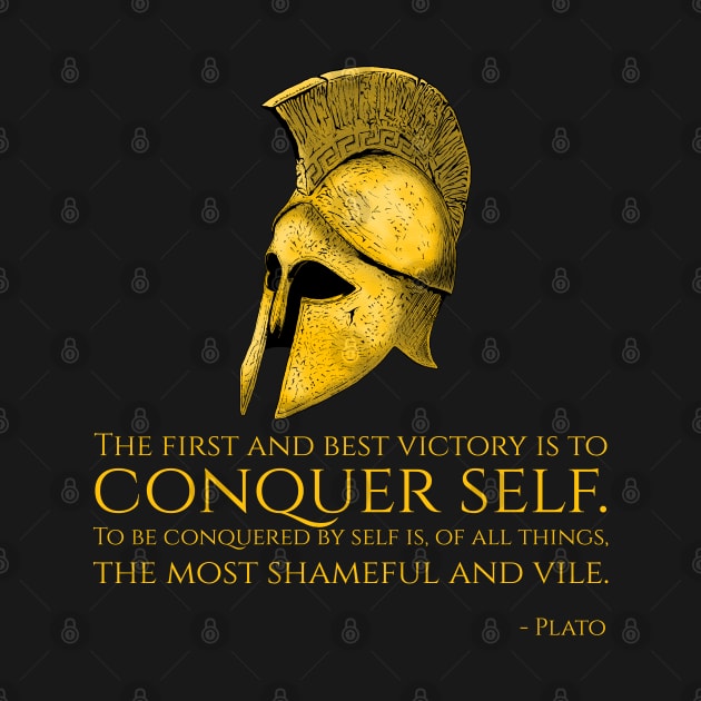 The first and best victory is to conquer self. To be conquered by self is, of all things, the most shameful and vile. - Plato by Styr Designs