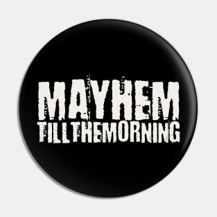 Mayhem till the morning Pin